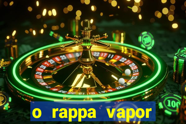 o rappa vapor barato letra